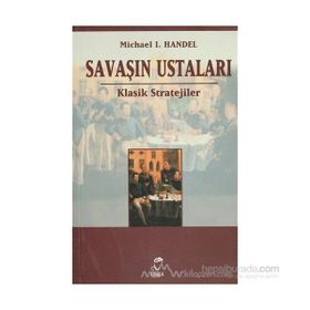 Savaşın Ustaları Klasik Stratejiler - Michael L. Handel