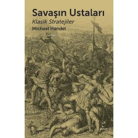 Savaşın Ustaları Klasik Stratejiler - Michael L. Handel