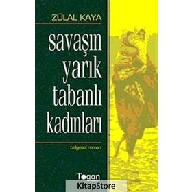 SAVAŞIN YARIK TABANLI KADINLARI - ZÜLAL KAYA