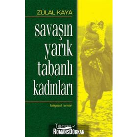 SAVAŞIN YARIK TABANLI KADINLARI - ZÜLAL KAYA