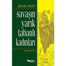 SAVAŞIN YARIK TABANLI KADINLARI - ZÜLAL KAYA