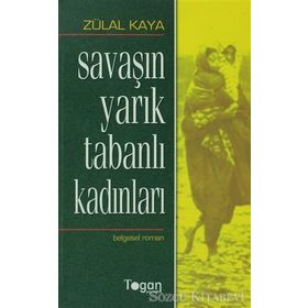 SAVAŞIN YARIK TABANLI KADINLARI - ZÜLAL KAYA