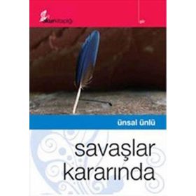SAVAŞLAR KARARINDA - ÜNSAL ÜNLÜ