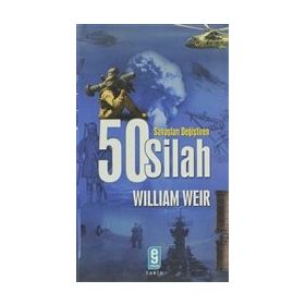 Savaşları Değiştiren 50 Silah - Wiliam Weir