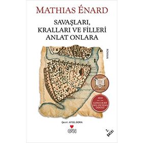 Savaşları, Kralları ve Filleri Anlat Onlara - Mathias Enard