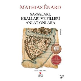 Savaşları, Kralları ve Filleri Anlat Onlara - Mathias Enard