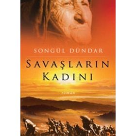 SAVAŞLARIN KADINI - SONGÜL DÜNDAR