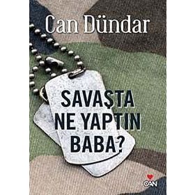 SAVAŞTA NE YAPTIN BABA - CAN DÜNDAR