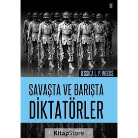 Savaşta ve Barışta Diktatörler - Jessica L. P. Weeks