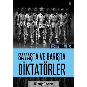 Savaşta ve Barışta Diktatörler - Jessica L. P. Weeks