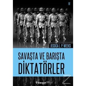 Savaşta ve Barışta Diktatörler - Jessica L. P. Weeks