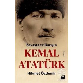 Savaşta Ve Barışta Kemal Atatürk - Hikmet Özdemir
