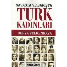 Savaşta ve Barışta Türk Kadınları - Derya Yelkenkaya