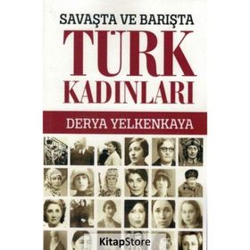 Savaşta ve Barışta Türk Kadınları - Derya Yelkenkaya