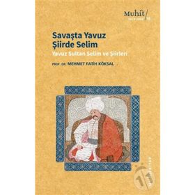 Savaşta Yavuz Şiirde Selim - Mehmet Fatih Köksal