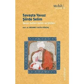 Savaşta Yavuz Şiirde Selim - Mehmet Fatih Köksal