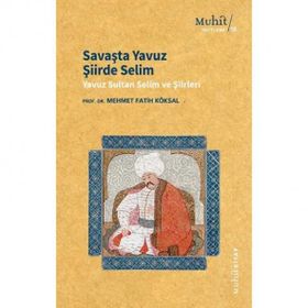 Savaşta Yavuz Şiirde Selim - Mehmet Fatih Köksal