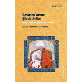 Savaşta Yavuz Şiirde Selim - Mehmet Fatih Köksal