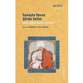 Savaşta Yavuz Şiirde Selim - Mehmet Fatih Köksal
