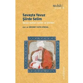Savaşta Yavuz Şiirde Selim - Mehmet Fatih Köksal