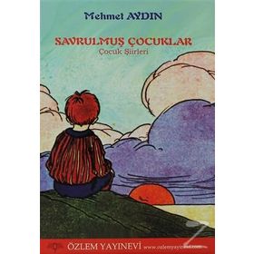 SAVRULMUŞ ÇOCUKLAR-ÇOCUK ŞIIRLERI - MEHMET AYDIN