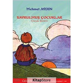 SAVRULMUŞ ÇOCUKLAR-ÇOCUK ŞIIRLERI - MEHMET AYDIN
