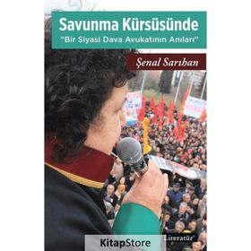 Savunma Kürsüsünde - Bir Siyasi Dava Avukatının Anıları - Şenal Sarıhan
