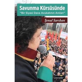 Savunma Kürsüsünde - Bir Siyasi Dava Avukatının Anıları - Şenal Sarıhan