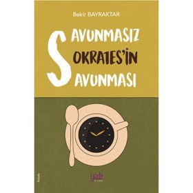 Savunmasız Sokrates'in Savunması - Bekir Bayraktar