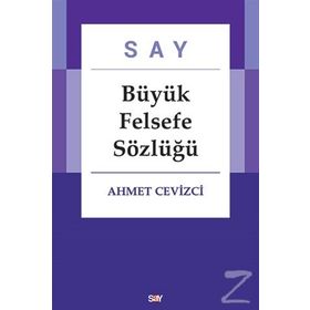 Say Büyük Felsefe Sözlüğü - Ahmet Cevizci
