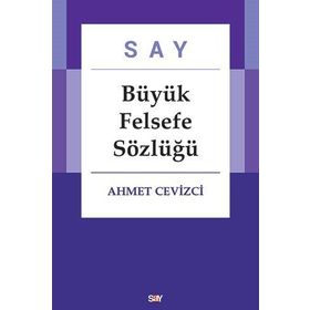 Say Büyük Felsefe Sözlüğü - Ahmet Cevizci