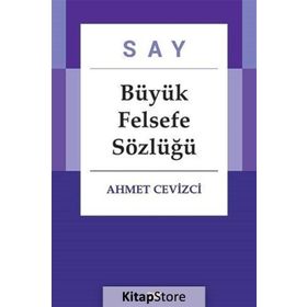 Say Büyük Felsefe Sözlüğü - Ahmet Cevizci