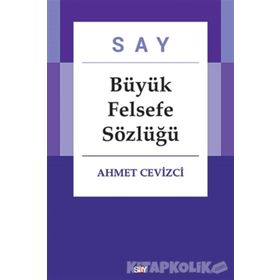 Say Büyük Felsefe Sözlüğü - Ahmet Cevizci