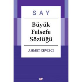 Say Büyük Felsefe Sözlüğü - Ahmet Cevizci