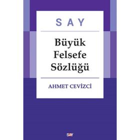 Say Büyük Felsefe Sözlüğü - Ahmet Cevizci