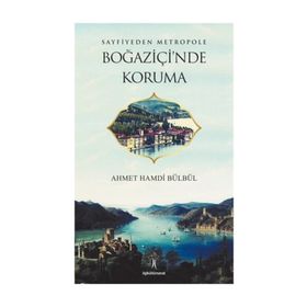 Sayfiyeden Metropole Boğaziçi'nde Koruma - Ahmet Hamdi Bülbül
