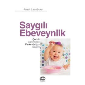 Saygılı Ebeveynlik - Çocuk Eğitiminde Farkındalığın Önemi - Janet Lansbury