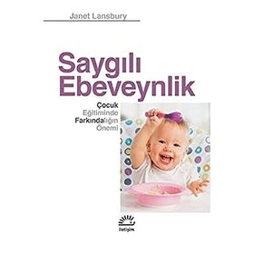 Saygılı Ebeveynlik - Çocuk Eğitiminde Farkındalığın Önemi - Janet Lansbury