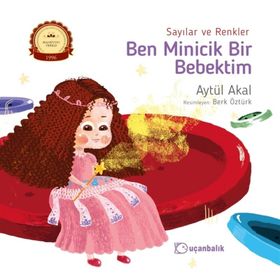 Sayılar ve Renkler - Ben Minicik Bir Bebektim - Aytül Akal