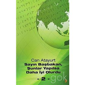 SAYIN BAŞBAKAN, ŞUNLAR YAPILSA DAHA İYI OLURDU - 2 - - CAN ATAYURT