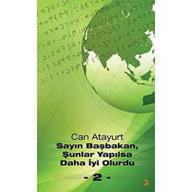SAYIN BAŞBAKAN, ŞUNLAR YAPILSA DAHA İYI OLURDU - 2 - - CAN ATAYURT