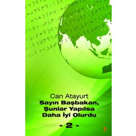 SAYIN BAŞBAKAN, ŞUNLAR YAPILSA DAHA İYI OLURDU - 2 - - CAN ATAYURT