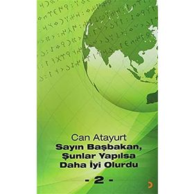SAYIN BAŞBAKAN, ŞUNLAR YAPILSA DAHA İYI OLURDU - 2 - - CAN ATAYURT