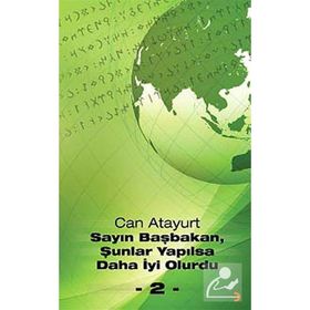 SAYIN BAŞBAKAN, ŞUNLAR YAPILSA DAHA İYI OLURDU - 2 - - CAN ATAYURT