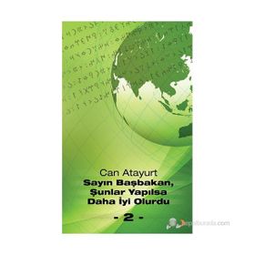 SAYIN BAŞBAKAN, ŞUNLAR YAPILSA DAHA İYI OLURDU - 2 - - CAN ATAYURT