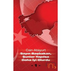 SAYIN BAŞBAKAN, ŞUNLAR YAPILSA DAHA İYI OLURDU - CAN ATAYURT