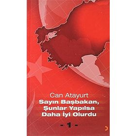 SAYIN BAŞBAKAN, ŞUNLAR YAPILSA DAHA İYI OLURDU - CAN ATAYURT