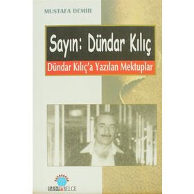 SAYIN: DÜNDAR KILIÇ DÜNDAR KILIÇ´A YAZILAN MEKTUPLAR - MUSTAFA DEMIR