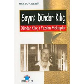 SAYIN: DÜNDAR KILIÇ DÜNDAR KILIÇ´A YAZILAN MEKTUPLAR - MUSTAFA DEMIR
