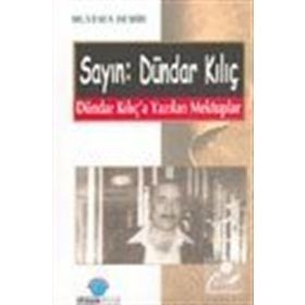 SAYIN: DÜNDAR KILIÇ DÜNDAR KILIÇ´A YAZILAN MEKTUPLAR - MUSTAFA DEMIR